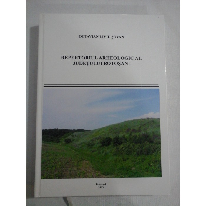 REPERTORIUL ARHEOLOGIC AL JUDETULUI BOTOSANI - Octavian Liviu Sovan REPERTORIUL ARHEOLOGIC AL JUDETULUI BOTOSANI - Octavian Liviu Sovan